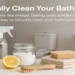 Naturally Clean Your Bathroom – Easy & Eco-Friendly Tips
